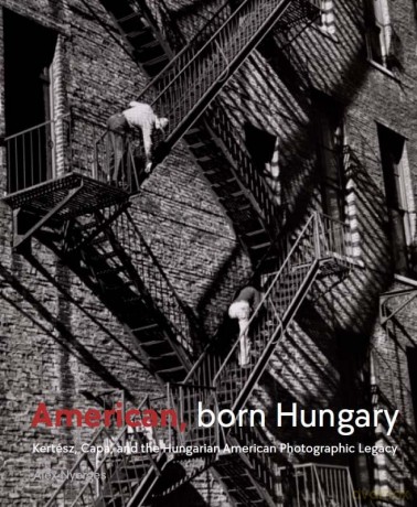 American, Born Hungary: Kertesz, Capa, and the Hungarian American Photographic Legacy - Alex Nyerges [KSIĄŻKA]