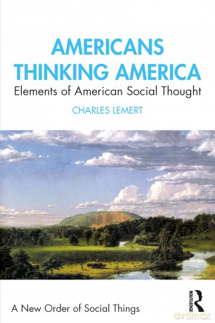 Americans Thinking America: Elements of American Social Thought (A New Order of Social Things) - Charles Lemert [KSIĄŻKA]