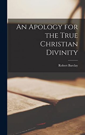 An Apology for the True Christian Divinity - Robert Barclay [KSIĄŻKA]