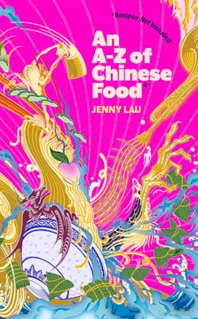 An A-Z of Chinese Food (Recipes Not Included): A delectable collection that serves up Chinese flavour beyond its taste - Jenny Lau [KSIĄŻKA]