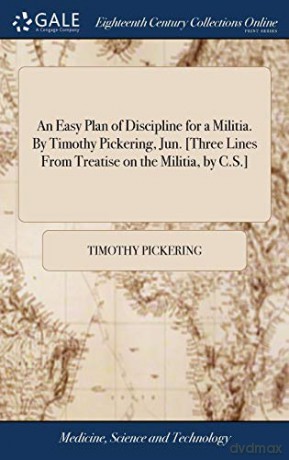 An Easy Plan of Discipline for a Militia. By Timothy Pickering, Jun. (Three Lines From Treatise on the Militia, by C.S.) - Timothy Pickering [KSIĄŻKA]