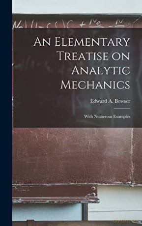 An Elementary Treatise on Analytic Mechanics (microform): With Numerous Examples - Edward a (Edward Albert) 18 Bowser [KSIĄŻKA]