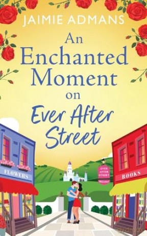 An Enchanted Moment on Ever After Street: A gorgeously romantic, uplifting series from Jaimie Admans (The Ever After Street Series, 2) - Jaimie Admans [KSIĄŻKA]