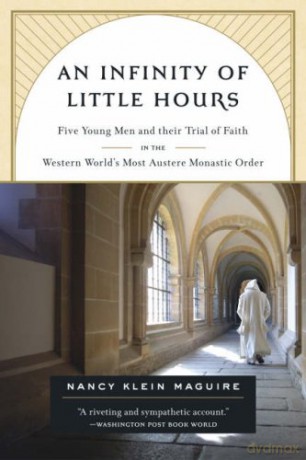 An Infinity of Little Hours: Five Young Men and Their Trial of Faith in the Western World's Most Austere Monastic Order - Nancy Klein Maguire [KSIĄŻKA]