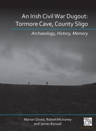 An Irish Civil War Dugout: Tormore Cave, County Sligo: Tormore Cave, County Sligo: Archaeology, History, Memory - Marion Dowd [KSIĄŻKA]