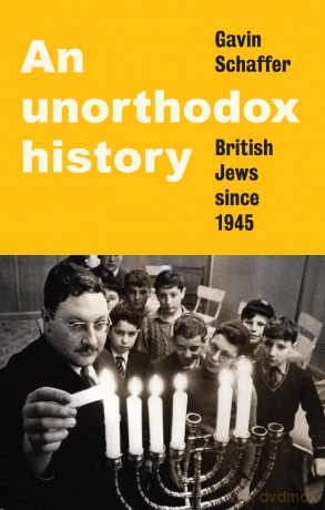 An Unorthodox History: British Jews Since 1945 - Gavin Schaffer [KSIĄŻKA]