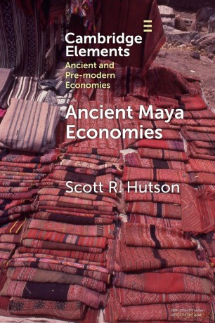 Ancient Maya Economies (Elements in Ancient and Pre-modern Economies) - Scott R. Hutson [KSIĄŻKA]