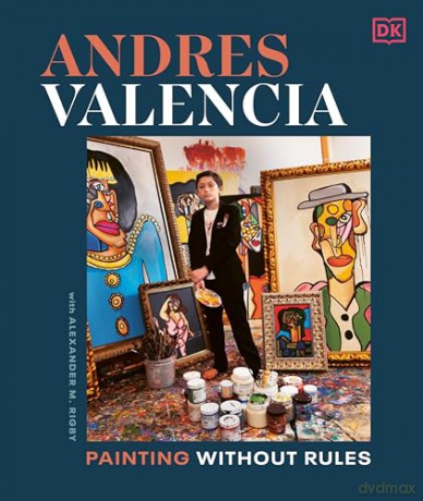 Andres Valencia: Painting Without Rules - Author Andres Valencia [KSIĄŻKA]
