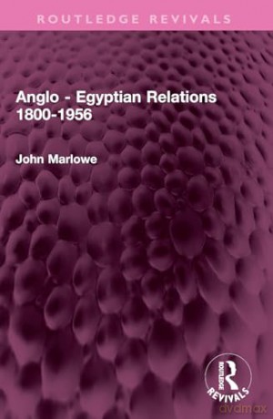 Anglo - Egyptian Relations 1800-1956 (Routledge Revivals) - John Marlowe [KSIĄŻKA]