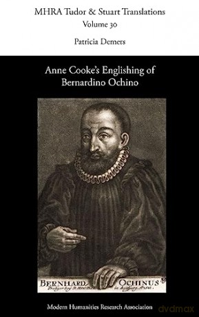 Anne Cooke's Englishing of Bernardino Ochino: 30 (Tudor and Stuart Translations) - Patricia DeMers [KSIĄŻKA]