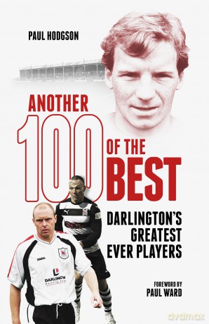 Another Hundred of the Best: Darlington's Greatest Ever Players (One Hundred of the Best) - Paul Hodgson [KSIĄŻKA]