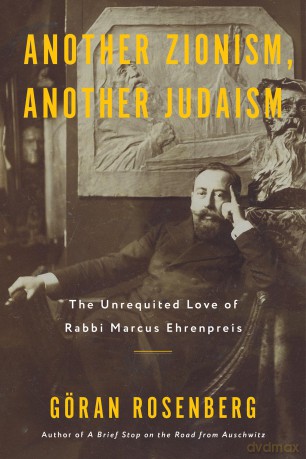 Another Zionism, Another Judaism: The Unrequited Love of Rabbi Marcus Ehrenpreis - Goran Rosenberg [KSIĄŻKA]