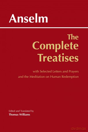Anselm: The Complete Treatises: with Selected Letters and Prayers and the Meditation on Human Redemption (Hackett Classics) - Thomas Williams [KSIĄŻKA]
