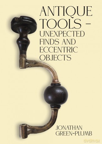 Antique Tools - Unexpected Finds and Eccentric Objects - Jonathan Green-Plumb [KSIĄŻKA]