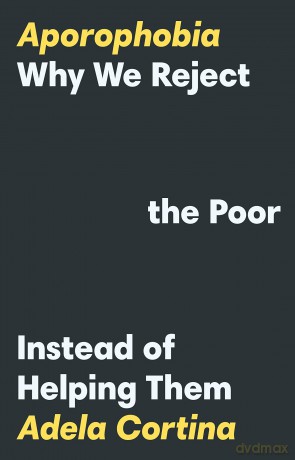 Aporophobia: Why We Reject the Poor Instead of Helping Them - Professor Adela Cortina [KSIĄŻKA]
