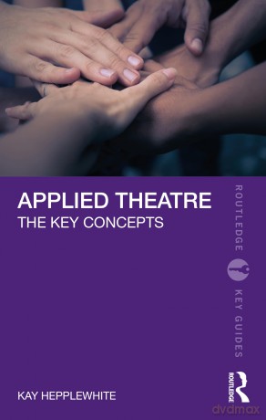 Applied Theatre: The Key Concepts (Routledge Key Guides) - Kay Hepplewhite [KSIĄŻKA]