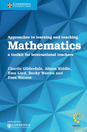 Approaches to Learning and Teaching Mathematics: A Toolkit for International Teachers (Cambridge International Examinations) - Charlie Gilderdale [KSIĄŻKA]