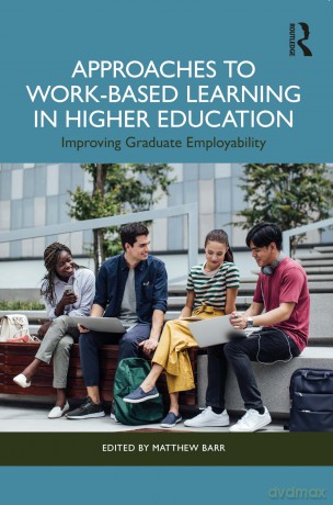 Approaches to Work-Based Learning in Higher Education: Improving Graduate Employability - Matthew Barr [KSIĄŻKA]