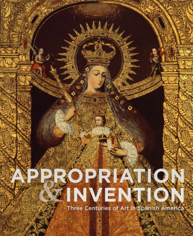 Appropriations and Invention: Three Centuries of Art in Spanish America, Selections from the Denver Art Museum - Jorge F. Rivas Pérez [KSIĄŻKA]