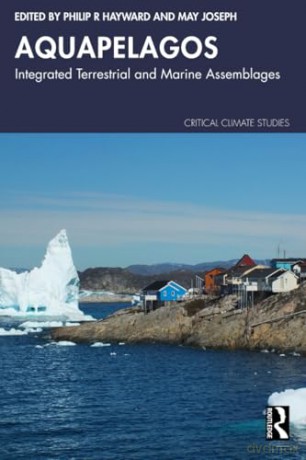Aquapelagos: Integrated Terrestrial and Marine Assemblages (Critical Climate Studies) - Philip R Hayward [KSIĄŻKA]