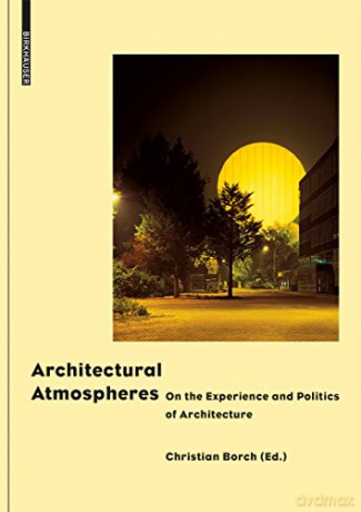 Architectural Atmospheres: On the Experience and Politics of Architecture - Christian Borch [KSIĄŻKA]