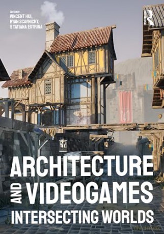 Architecture and Videogames: Intersecting Worlds - Vincent Hui [KSIĄŻKA]