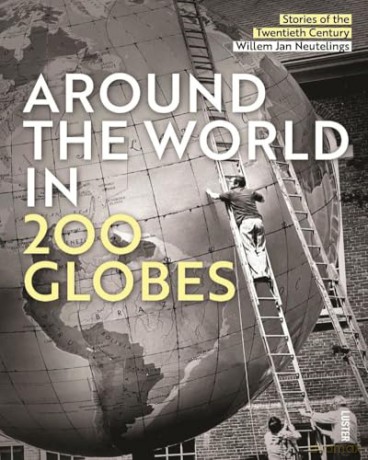 Around the World in 200 Globes: Stories of the Twentieth Century - Willem Jan Neutelings [KSIĄŻKA]