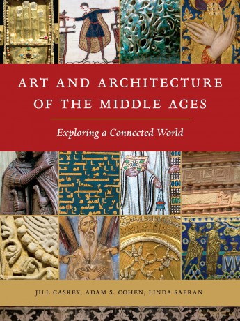 Art and Architecture of the Middle Ages: Exploring a Connected World - Jill Caskey [KSIĄŻKA]