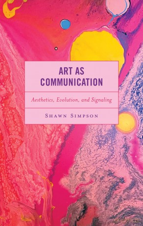 Art as Communication: Aesthetics, Evolution, and Signaling - Shawn Simpson [KSIĄŻKA]