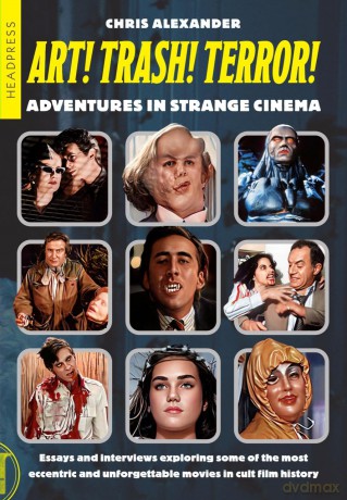 ART! TRASH! TERROR!: Adventures in Strange Cinema - Chris Alexander [KSIĄŻKA]