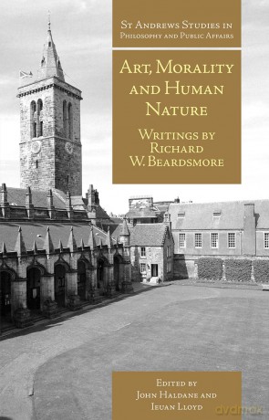 Art, Morality and Human Nature: Writings by Richard W. Beardsmore: 22 (St Andrews Studies in Philosophy and Public Affairs) - John Haldane [KSIĄŻKA]