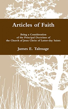 Articles of Faith: Being a Consideration of the Principal Doctrines of the Church of Jesus Christ of Latter-day Saints - James E Talmage [KSIĄŻKA]