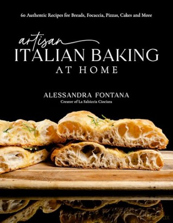 Artisan Italian Baking at Home: 60 Authentic Recipes for Breads, Focaccia, Pizzas, Cakes and More - Alessandra Fontana [KSIĄŻKA]