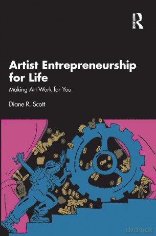 Artist Entrepreneurship for Life: Making Art Work for You - Diane R. Scott [KSIĄŻKA]