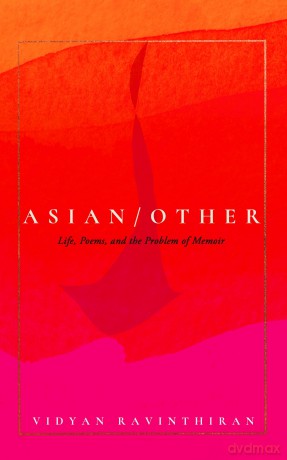 Asian/Other: Life, Poems, and the Problem of Memoir - Vidyan Ravinthiran [KSIĄŻKA]
