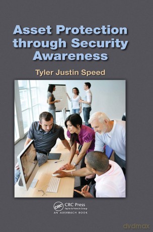 Asset Protection through Security Awareness: A Framework to Plan, Manage, and Maximize Benefits - Tyler Justin Speed [KSIĄŻKA]