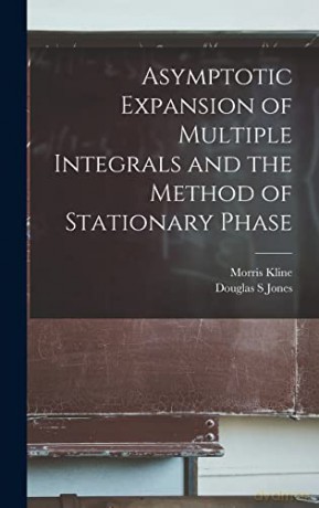 Asymptotic Expansion of Multiple Integrals and the Method of Stationary Phase - Douglas S Jones [KSIĄŻKA]