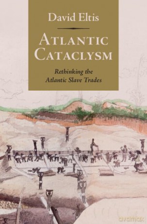 Atlantic Cataclysm: Rethinking the Atlantic Slave Trades - David Eltis [KSIĄŻKA]