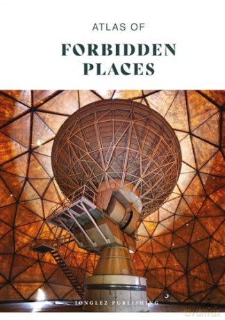 Atlas of Forbidden Places (Jonglez Atlases) [KSIĄŻKA]