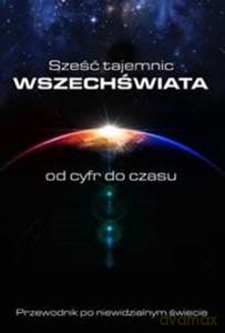 Sześć tajemnic Wszechświata. Od cyfr do czasu - Blatner David [KSIĄŻKA]