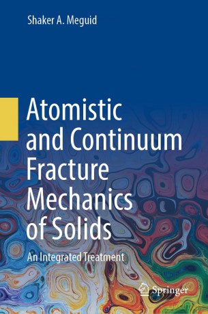 Atomistic and Continuum Fracture Mechanics of Solids: An Integrated Treatment - Shaker A. Meguid [KSIĄŻKA]