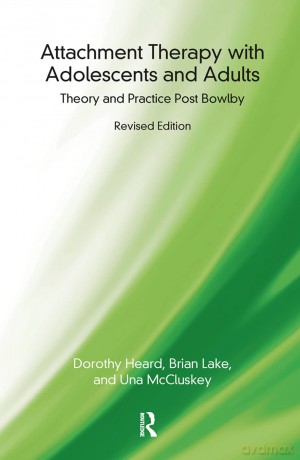 Attachment Therapy with Adolescents and Adults: Theory and Practice Post Bowlby - Dorothy Heard [KSIĄŻKA]