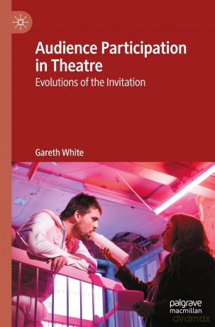 Audience Participation in Theatre: Evolutions of the Invitation - Gareth White [KSIĄŻKA]