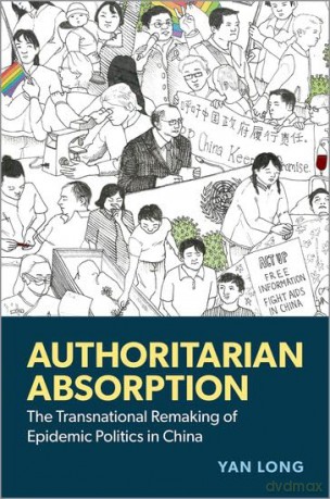 Authoritarian Absorption: The Transnational Remaking of Epidemic Politics in China - Yan Long [KSIĄŻKA]
