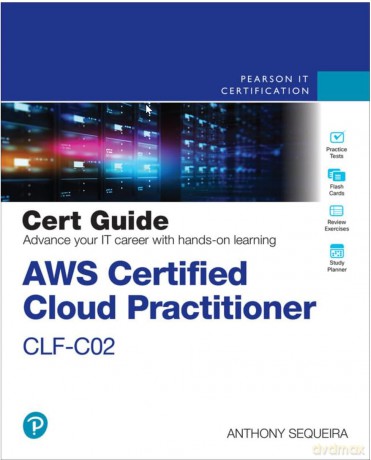 AWS Certified Cloud Practitioner CLF-C02 Cert Guide (Certification Guide) - Anthony Sequeira [KSIĄŻKA]