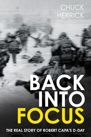Back into Focus: The Real Story of Robert Capa's D-Day - Chuck Herrick [KSIĄŻKA]
