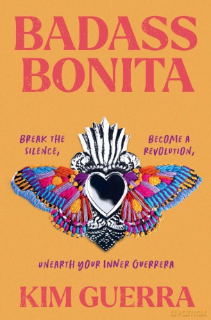 Badass Bonita: Break the Silence, Become a Revolution, Unearth Your Inner Guerrera - Kim Guerra [KSIĄŻKA]