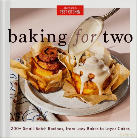 Baking for Two: 200+ Small-Batch Recipes, from Lazy Bakes to Layer Cakes - America's Test Kitchen [KSIĄŻKA]