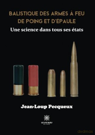 Balistique des armes a feu de poing et d'épaule: Une science dans tous ses états - Jean-Loup Pecqueux [KSIĄŻKA]