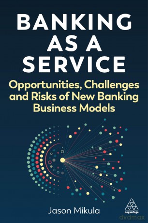 Banking as a Service: Opportunities, Challenges, and Risks of New Banking Business Models - Jason Mikula [KSIĄŻKA]